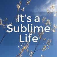 It's a Sublime Life