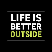 Life Is Better Outside