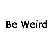 Be Weird