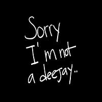 Sorry I'm Not A Deejay